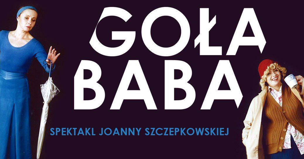 GOŁA BABA – spektakl Joanny Szczepkowskiej