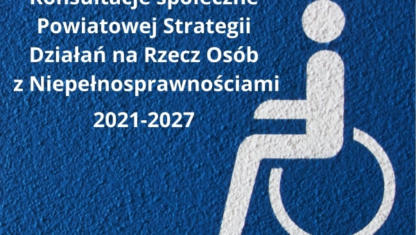 Konsultacje społeczne Powiatowej Strategii Działań na Rzecz Osób z Niepełnosprawnościami